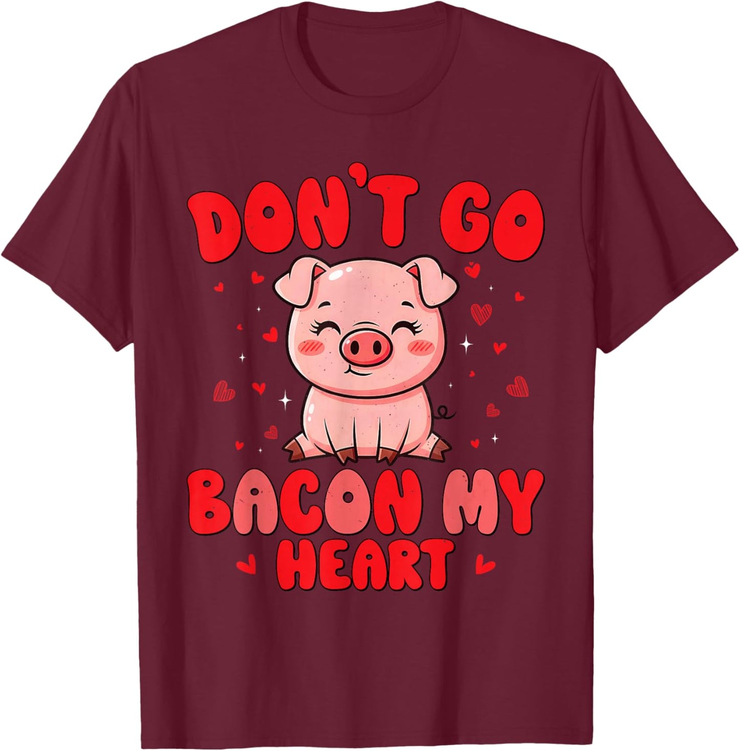 Don't Go Bacon My Heart Cute Pig Valentine Men Women & Girls T-Shirt - T-Shirt | Maroon