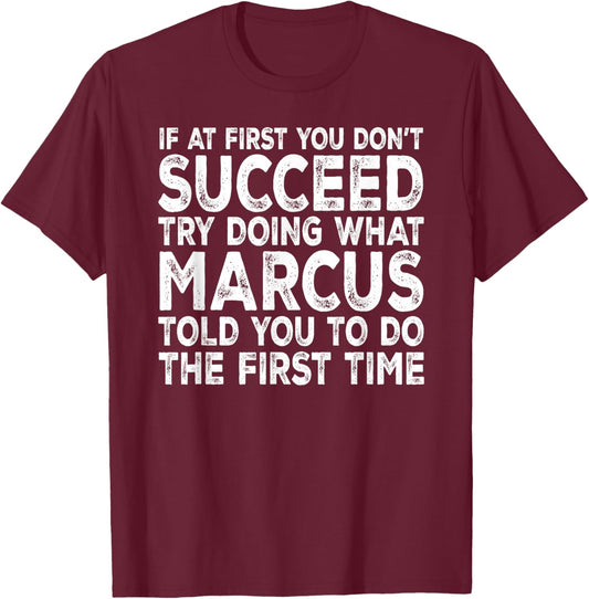 Marcus - If at First You Don't Succeed Try Doing What T-Shirt - T-Shirt | Maroon