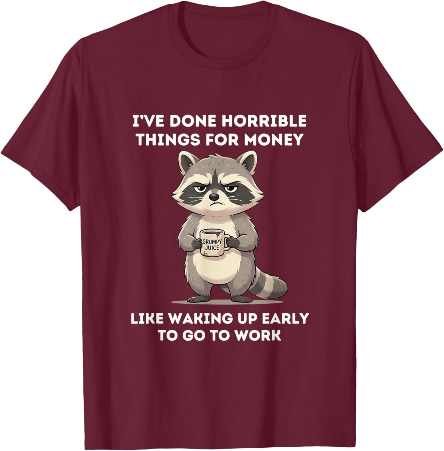 Lustiger Waschbär I've Done Horrible Things for Money T-Shirt - T-Shirt | Maroon