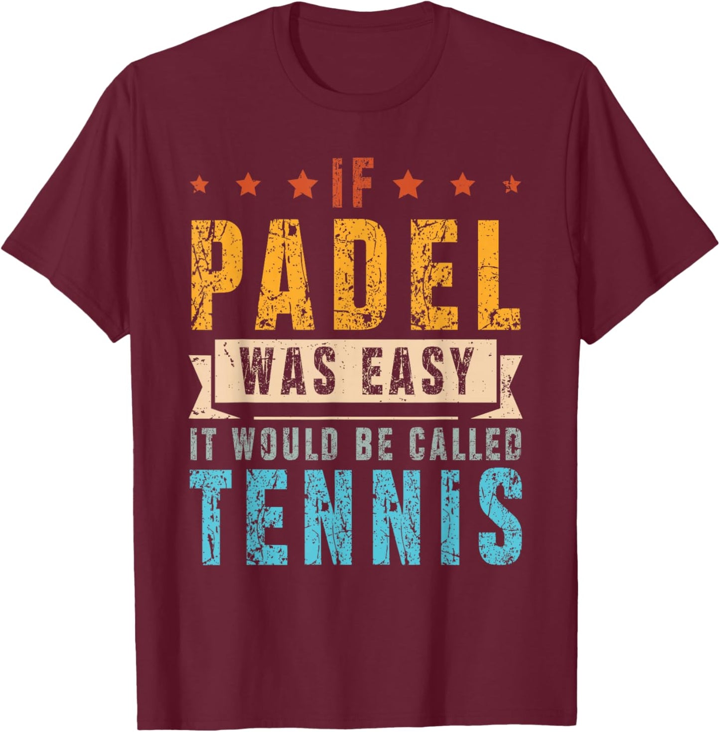 If Padel was Easy, It Would Be Called Tennis T-Shirt - T-Shirt | Maroon