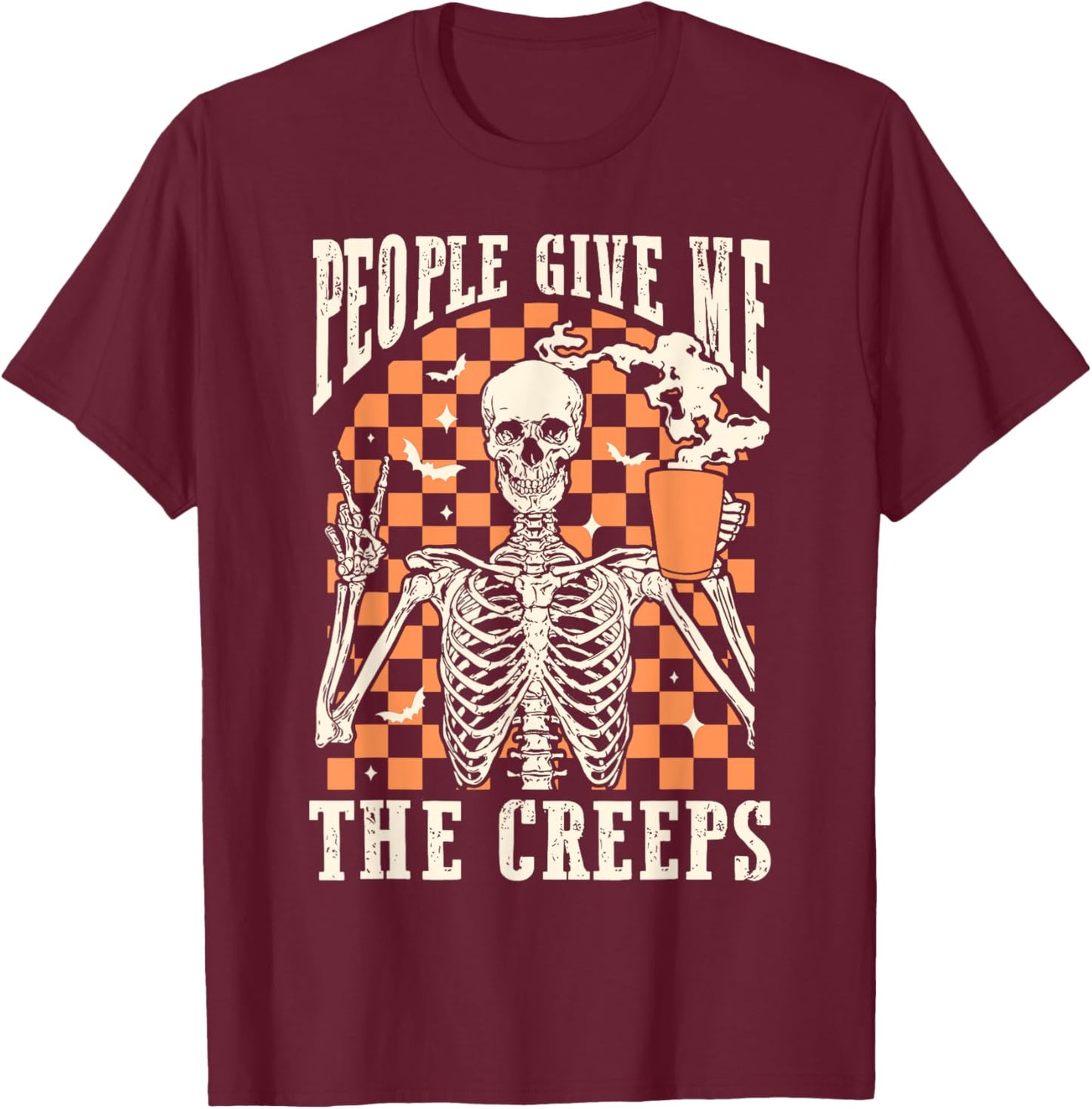 People Give Me The Creeps Skeleton Funny Halloween Women Men T-Shirt - T-Shirt | Maroon