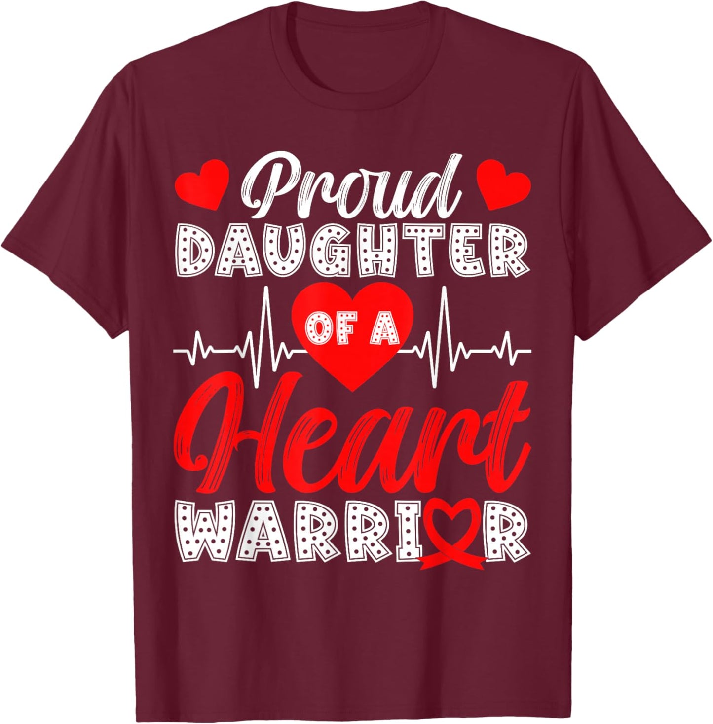 Proud Daughter of Heart Warrior Heart Disease Awareness T-Shirt - T-Shirt | Maroon