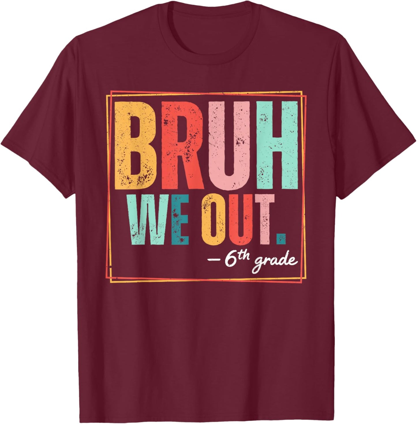 Last Day of School Bruh We Out Sixth Grade Kids T-Shirt - T-Shirt | Maroon