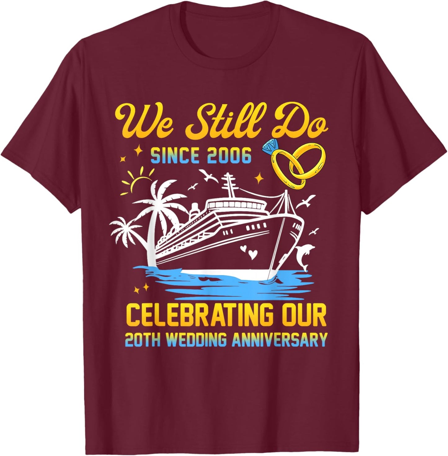 We Still Do Since 2006 Cruise 20th Wedding Anniversary T-Shirt - T-Shirt | Maroon