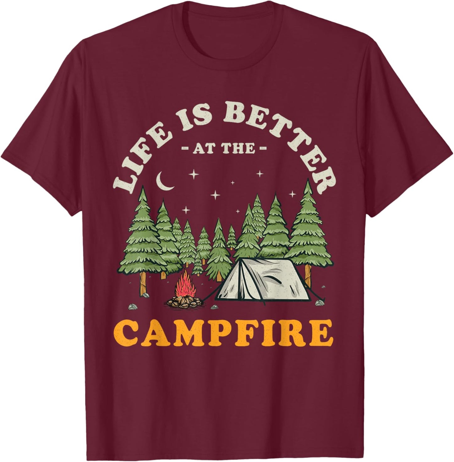Life Is Better At The Campfire Funny Camper Camp Camping T-Shirt - T-Shirt | Maroon