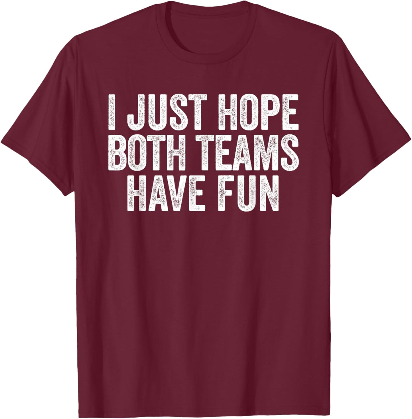 I Just Hope Both Teams Have Fun Funny Sports T-Shirt - T-Shirt | Maroon