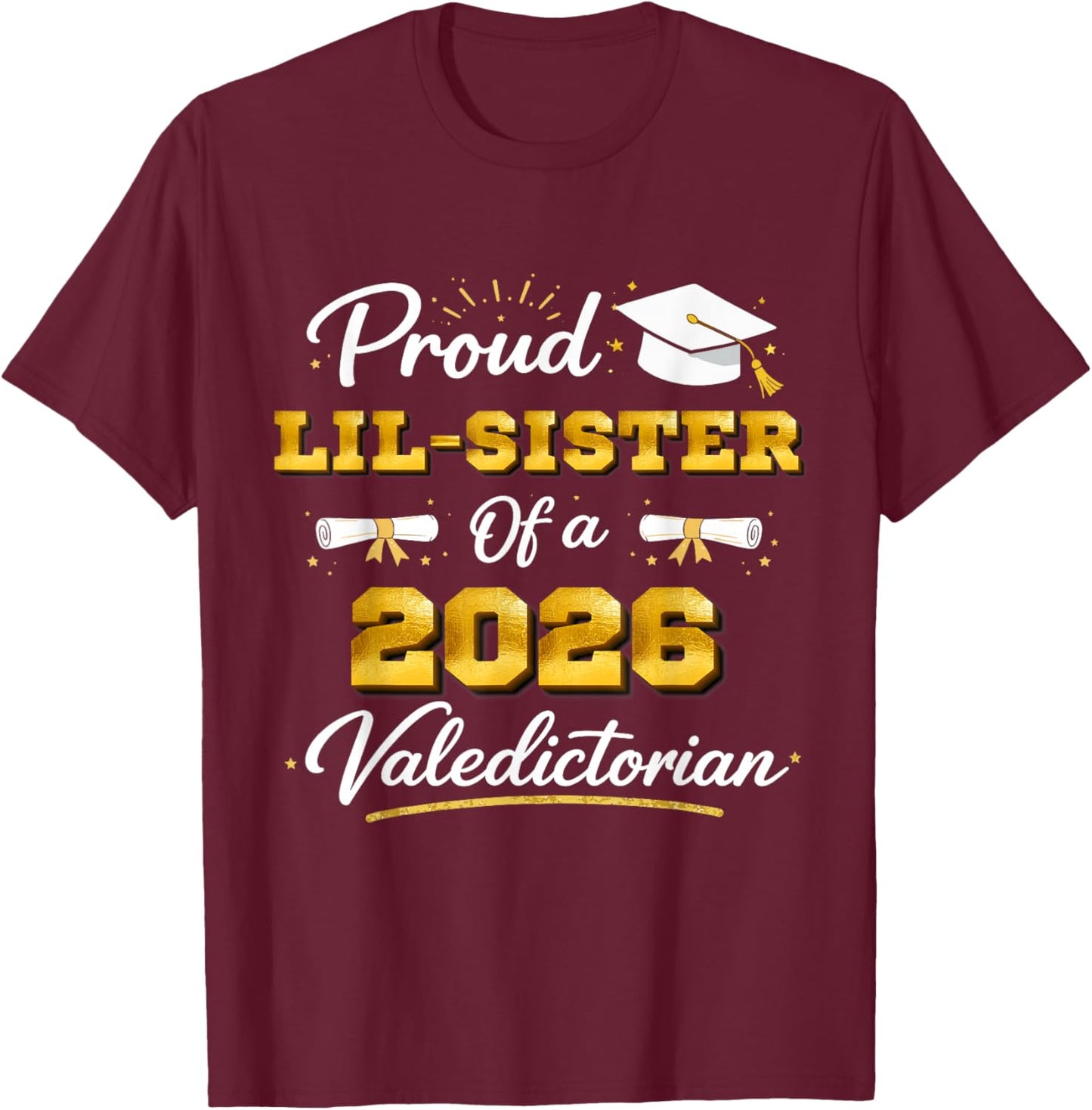 Proud Lil Sister of A 2026 Valedictorian Graduation Graduate T-Shirt - T-Shirt | Maroon