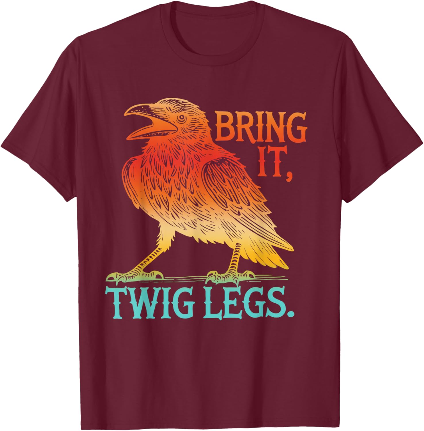 Bring It, Twig Legs Funny Gym Lovers T-Shirt - T-Shirt | Maroon
