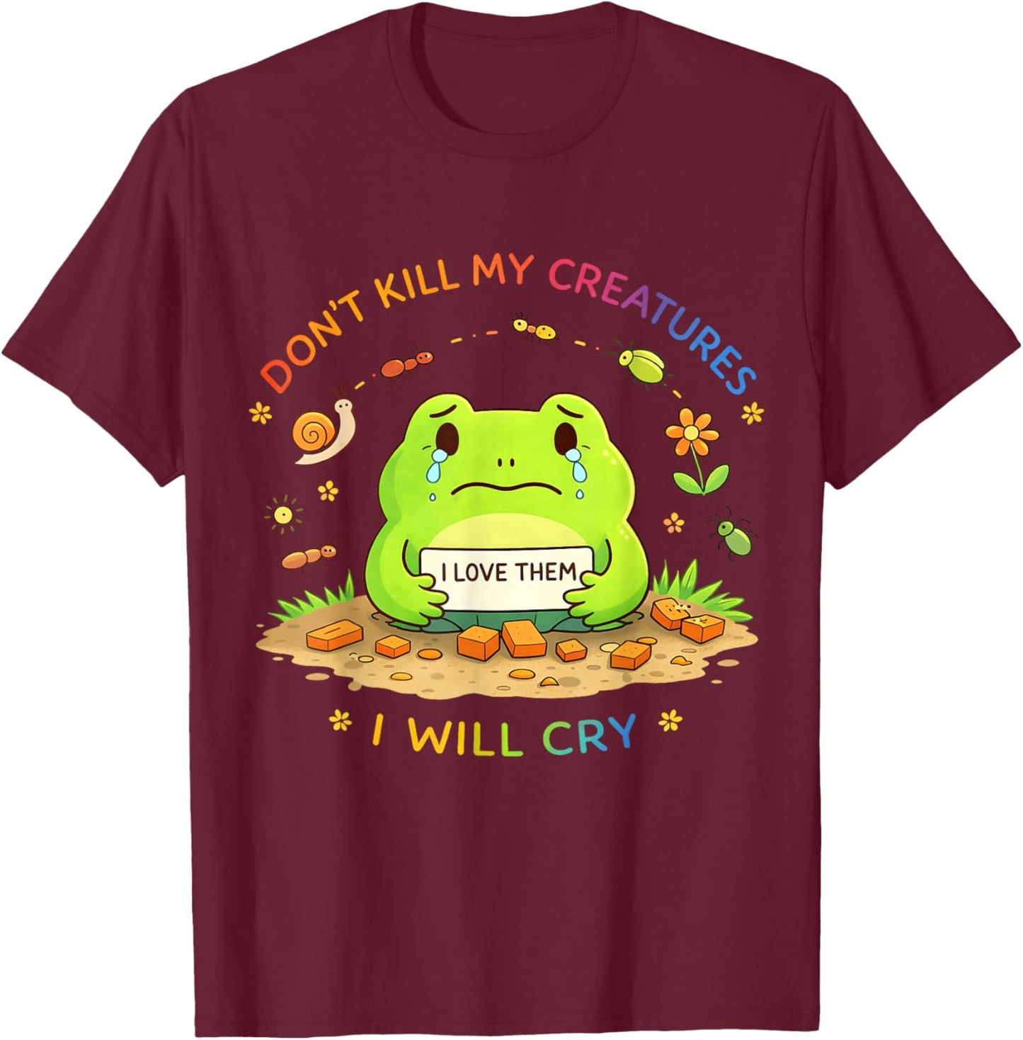 Don't Kill My Creatures I Will cry Frog T-Shirt - T-Shirt | Maroon
