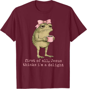 First of All Jesus Thinks I'm A Delight Frog Funny Coquette T-Shirt - T-Shirt | Maroon