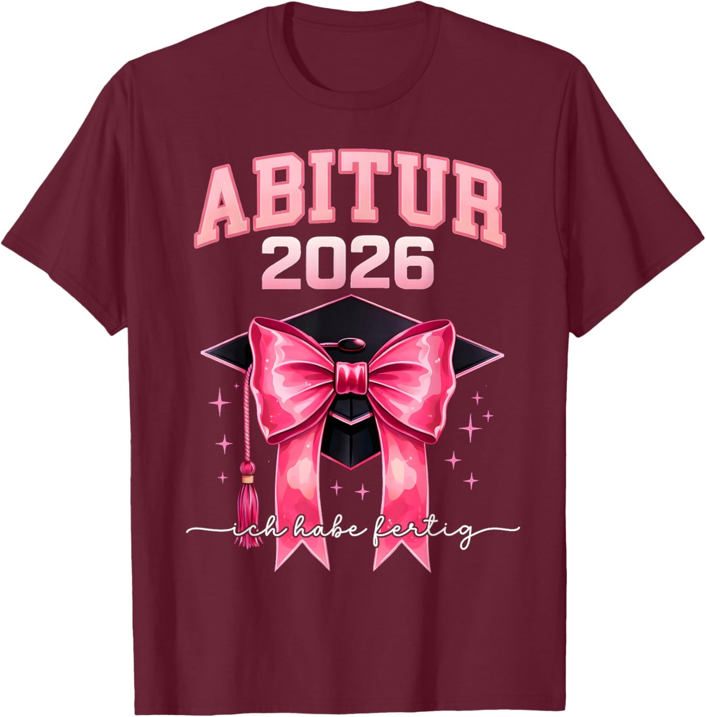 Abitur 2026 Mädchen Abi 2026 Ich Habe Fertig T-Shirt - T-Shirt | Maroon