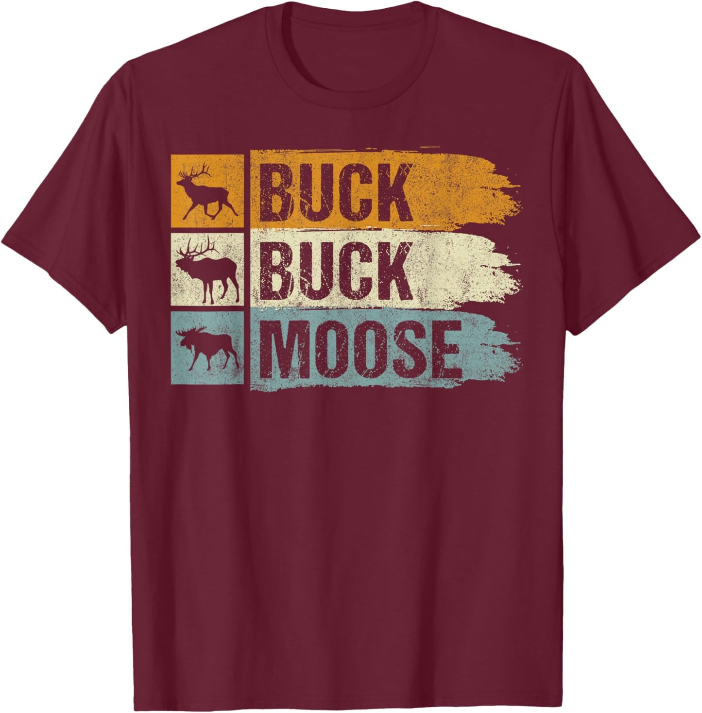 Moose Hunting Buck Buck Moose T-Shirt - T-Shirt | Maroon