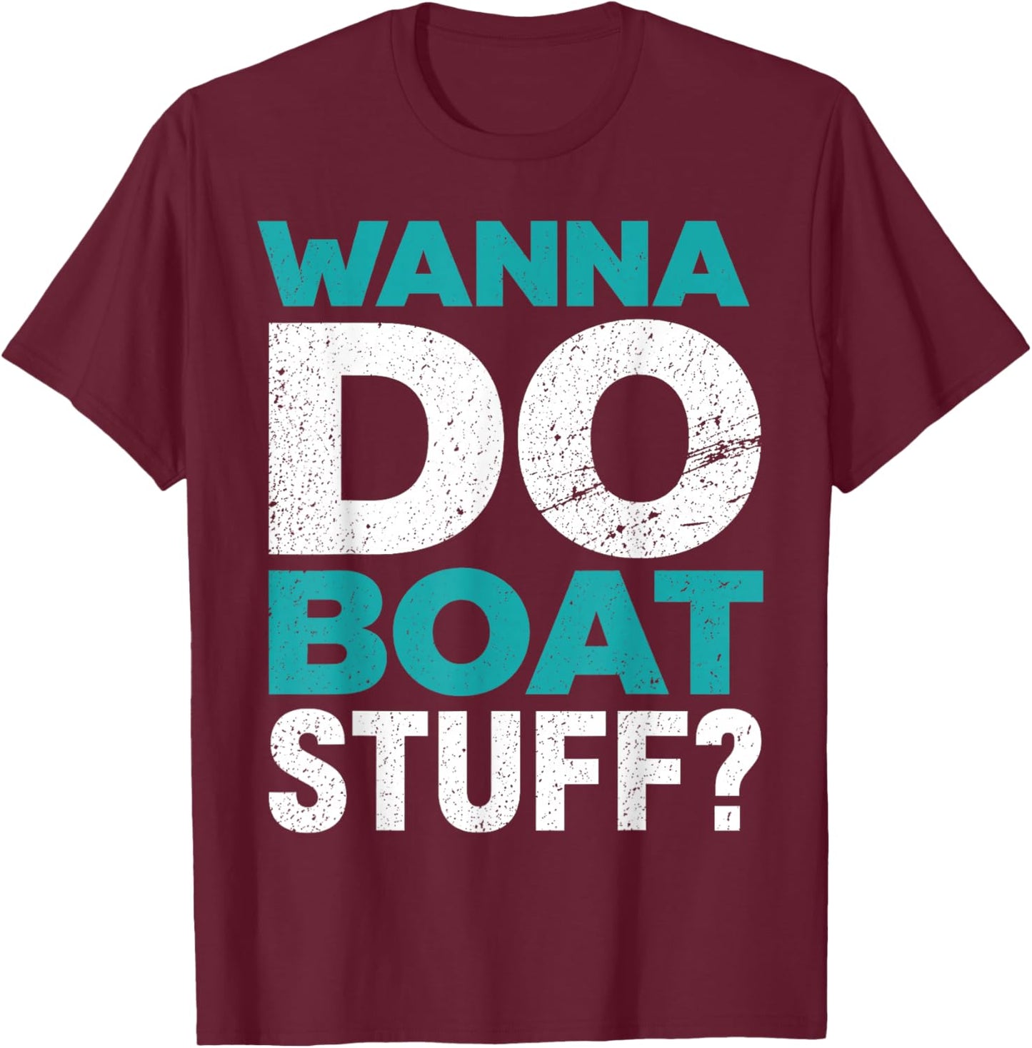 Wanna Do Boat Stuff Tanks Funny Cruise Lake Vacation T-Shirt - T-Shirt | Maroon