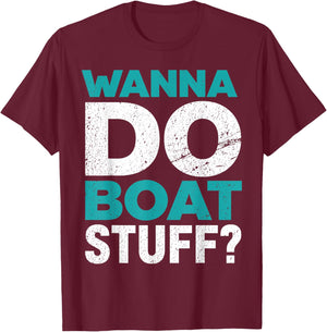 Wanna Do Boat Stuff Tanks Funny Cruise Lake Vacation T-Shirt - T-Shirt | Maroon