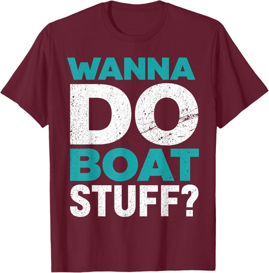 Wanna Do Boat Stuff Tanks Funny Cruise Lake Vacation T-Shirt - T-Shirt | Maroon