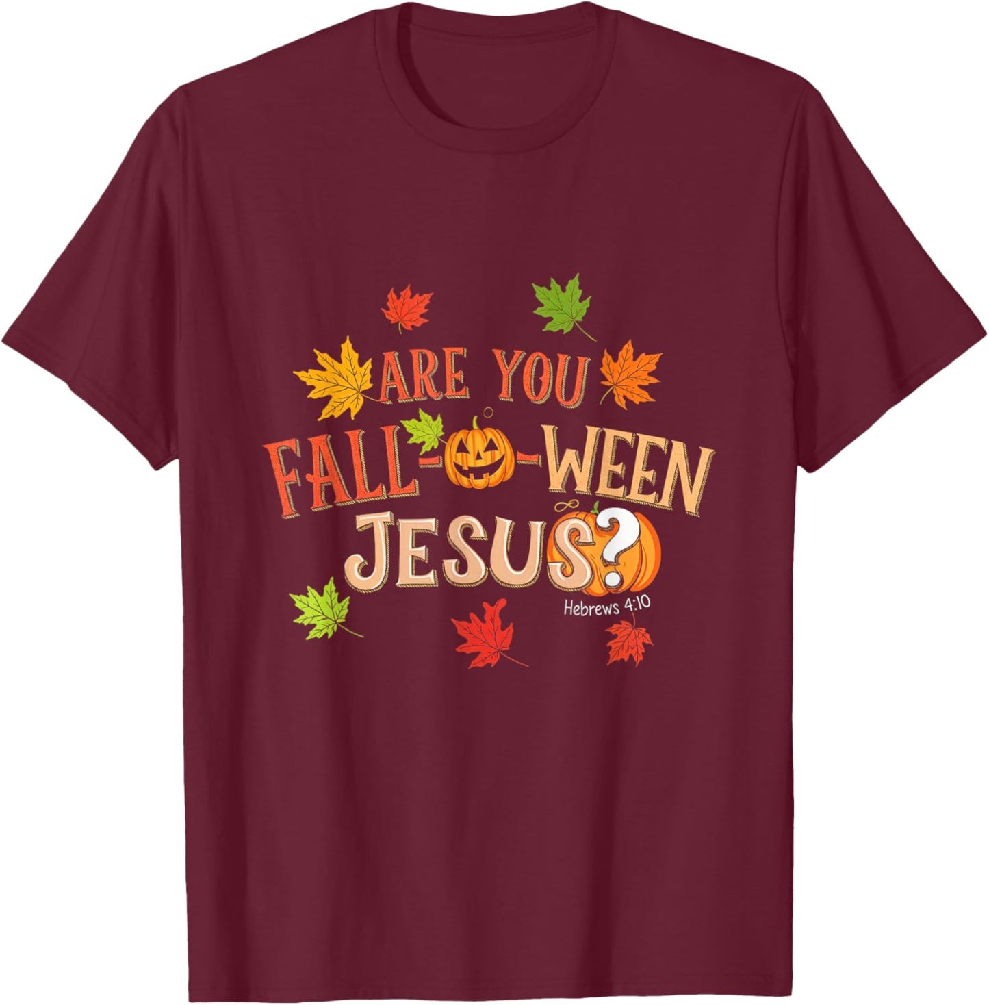 Are You Fall-O-Ween Jesus Halloween Fall Faith T-Shirt - T-Shirt | Maroon