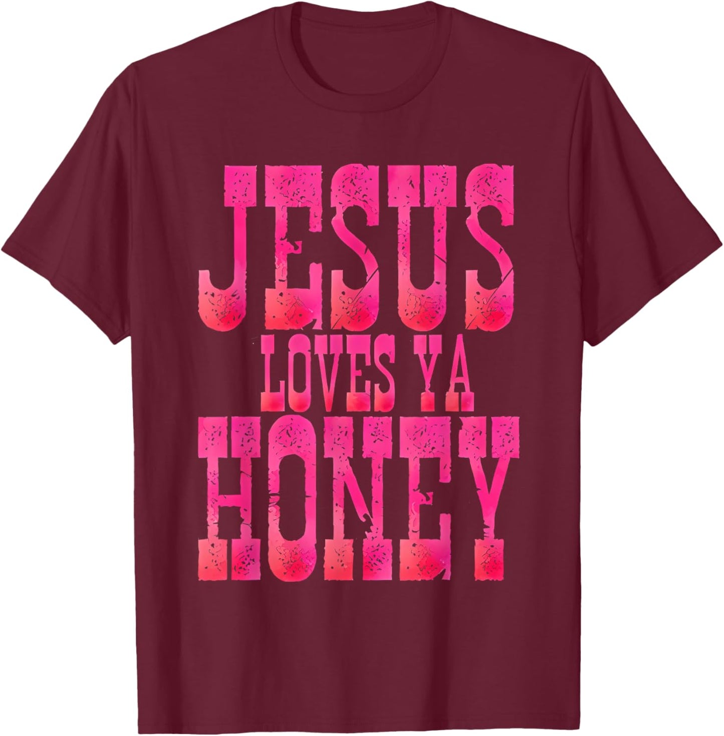 Jesus Loves Ya Honey T-Shirt - T-Shirt | Maroon
