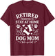 Retired Dog Mom Promoted to Stay At Home Dog Mom T-Shirt - T-Shirt | Maroon