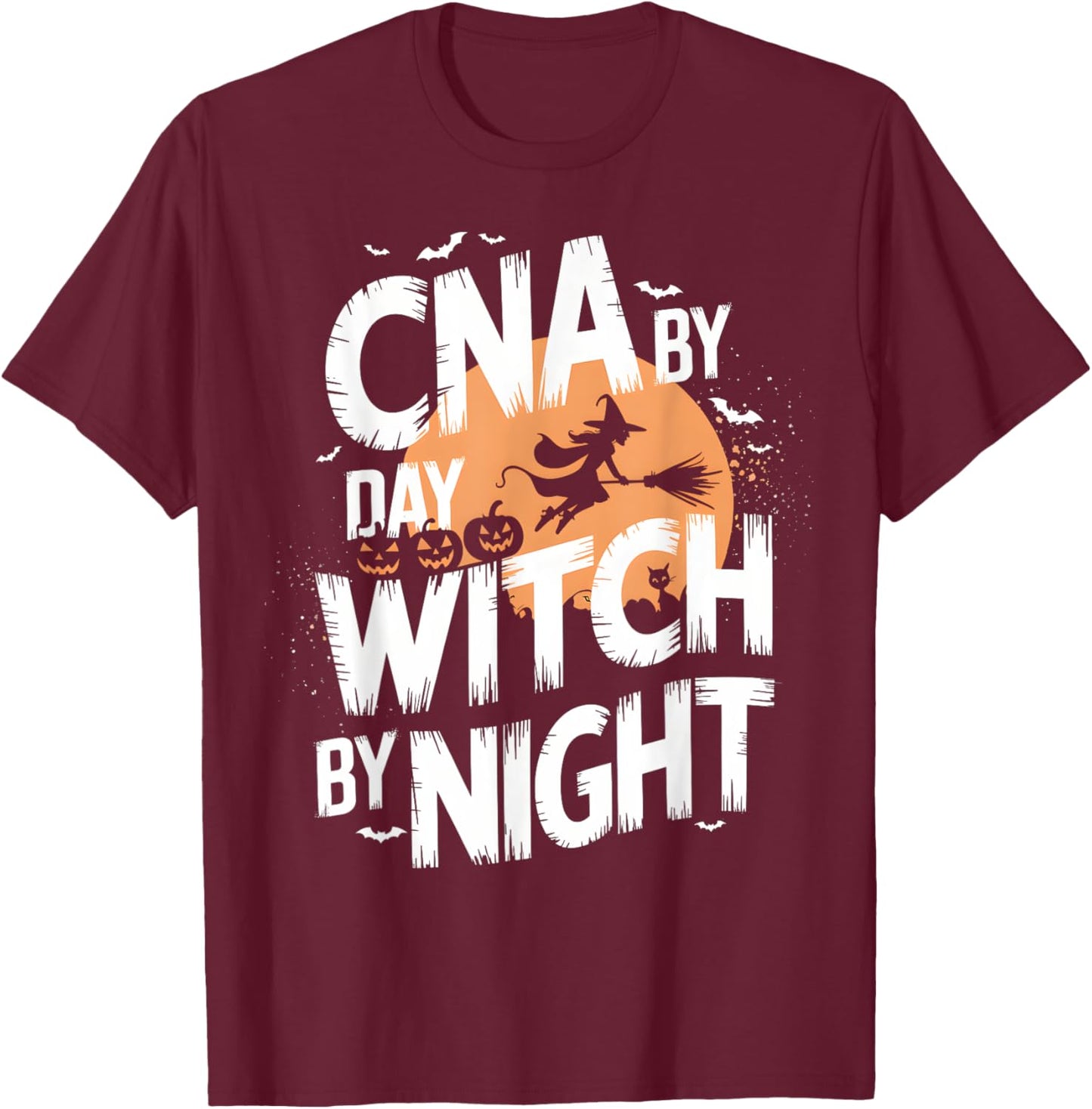 CNA by Day Witch by Night Funny Halloween Nurse T-Shirt - T-Shirt | Maroon