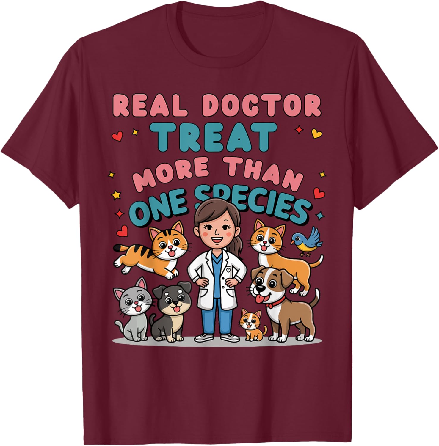 Real Doctors Treat More Than One Species Veterinarian T-Shirt - T-Shirt | Maroon