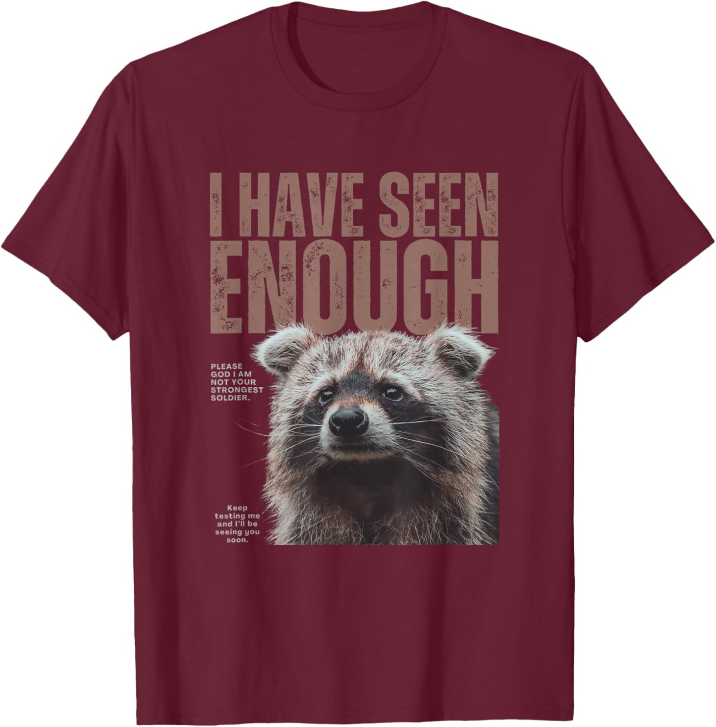 I Have Seen Enough Funny Strongest Soldier Meme Raccoon T-Shirt - T-Shirt | Maroon