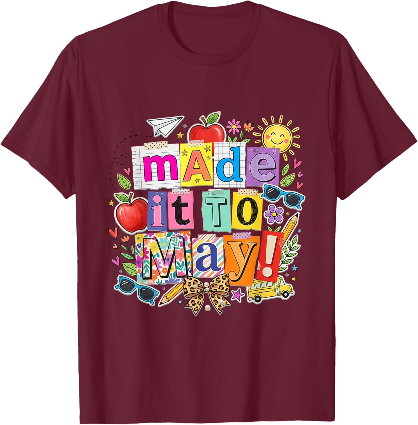 Teacher Made It to May End of School Year Appreciation Gift T-Shirt - T-Shirt | Maroon