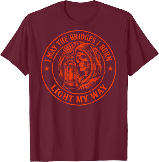 May The Bridges I Burn Light My Way Skull Gothic Art On Back T-Shirt - T-Shirt | Maroon