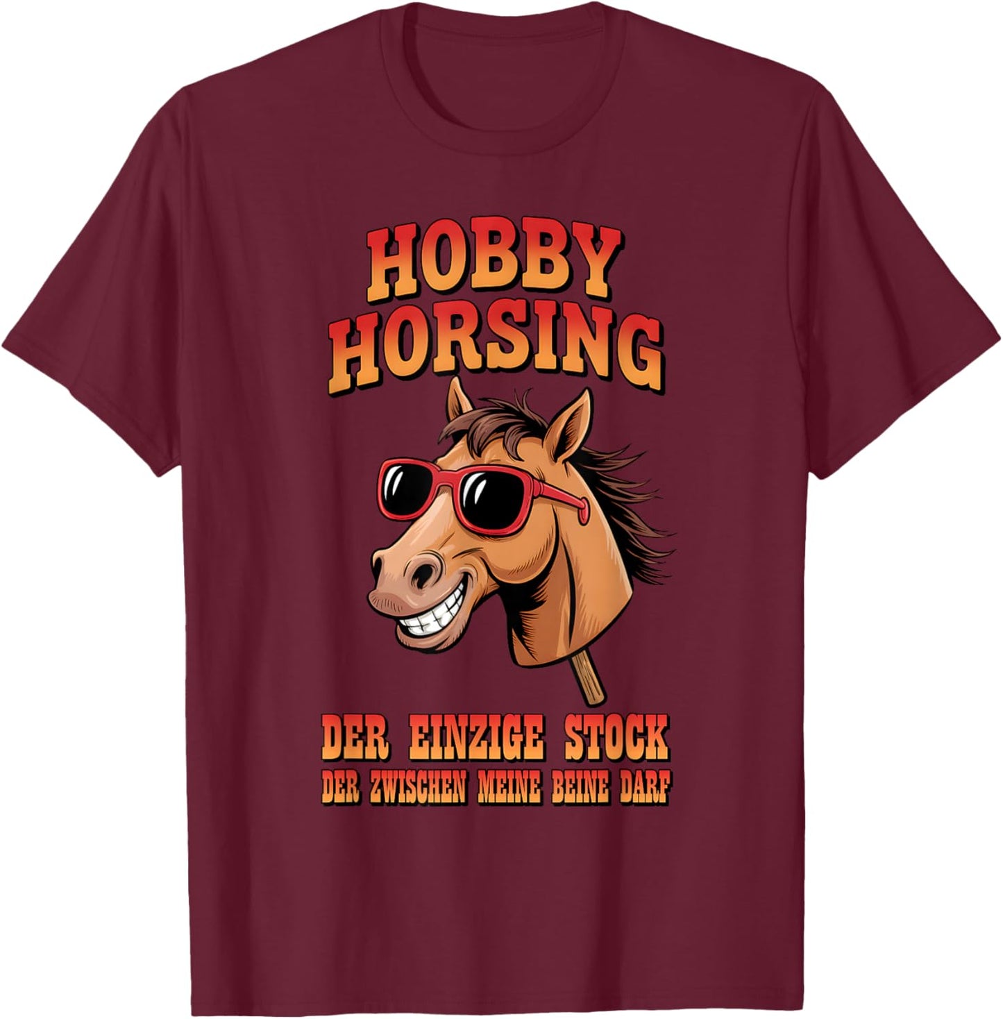 Hobby Horsing - Einziger Stock zwischen meinen Beinen T-Shirt - T-Shirt | Maroon