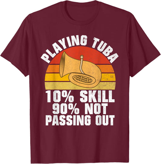 Playing Tuba 10 Skills 90 not Passing out Tuba T-Shirt - T-Shirt | Maroon