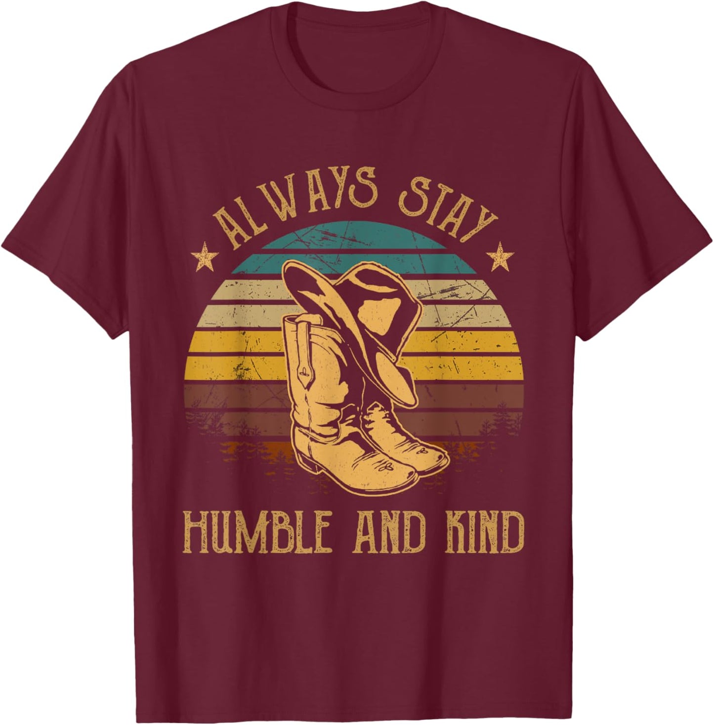 Always Stay Humble And Kind Cowboy Hats And Boots Vintage T-Shirt - T-Shirt | Maroon