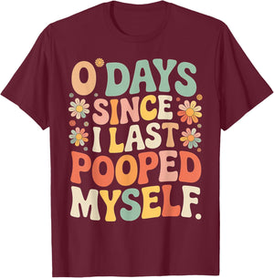 0 Days Since I Last Pooped Myself Meme T-Shirt - T-Shirt | Maroon