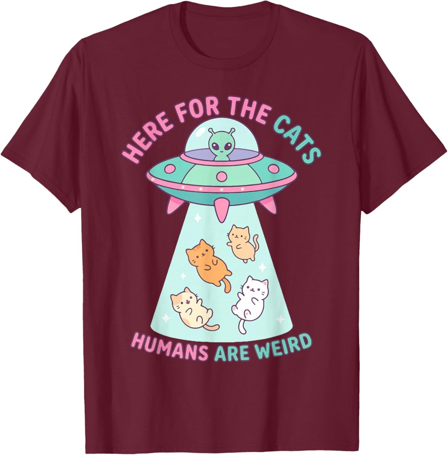 Funny Here for The Cats Humans are Weird Alien Encounter T-Shirt - T-Shirt | Maroon