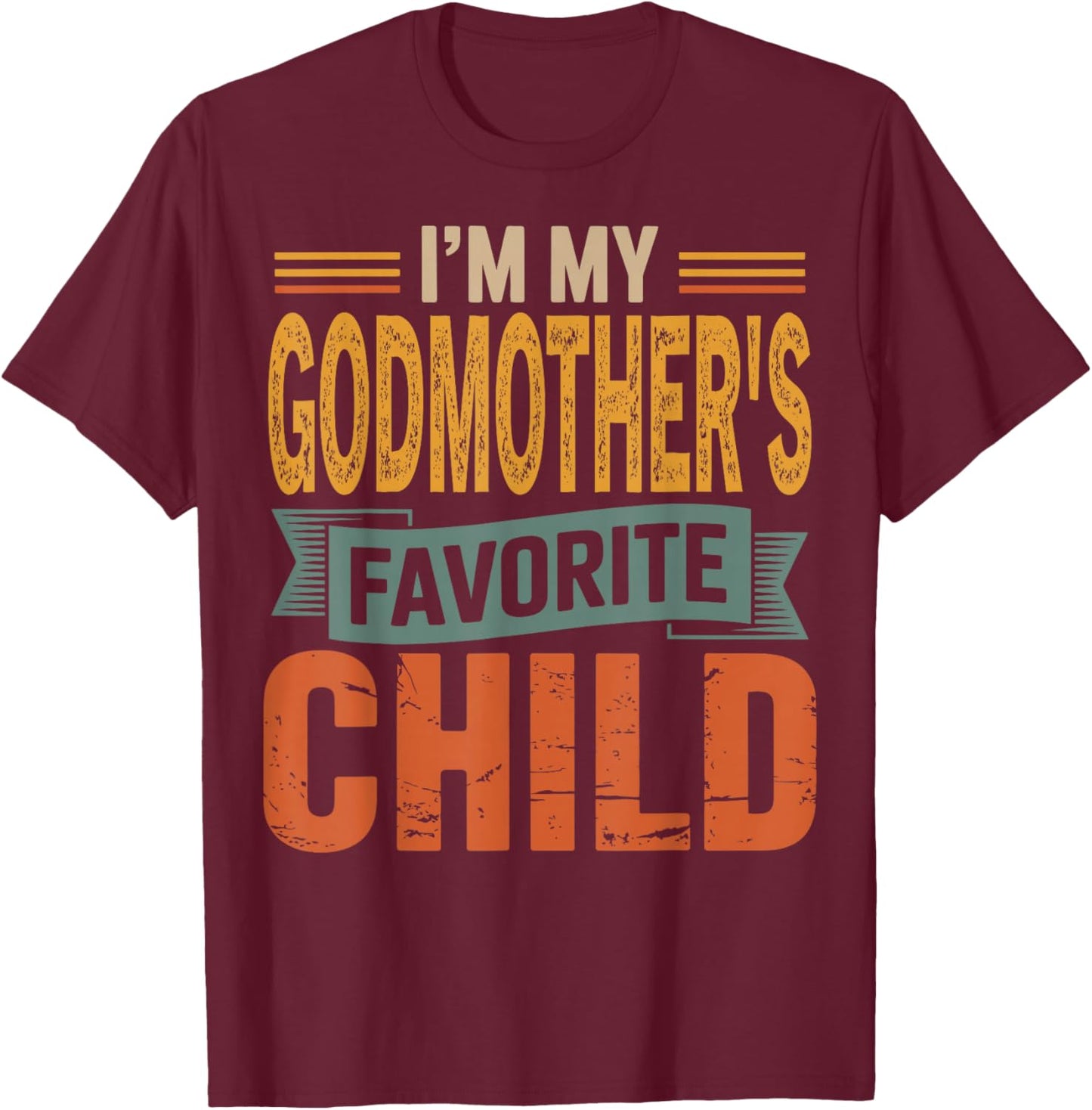 I’m My Godmother's Favorite Child Retro Humor Quote T-Shirt - T-Shirt | Maroon