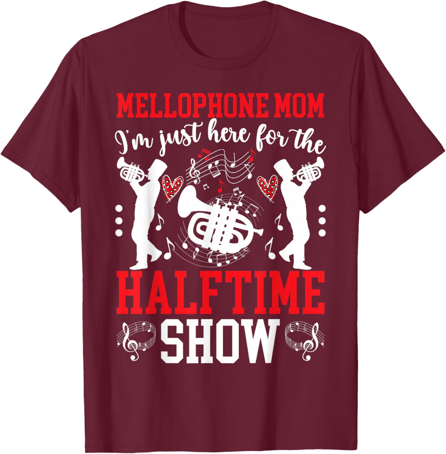 Mellophone Mom Halftime Show Mom Of A Mellophone Player Mama T-Shirt - T-Shirt | Maroon