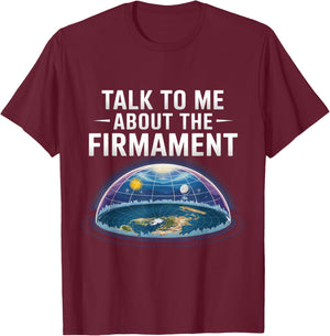 Flat Earth Talk to Me About the Firmament Flat Earth T-Shirt - T-Shirt | Maroon