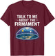 Flat Earth Talk to Me About the Firmament Flat Earth T-Shirt - T-Shirt | Maroon