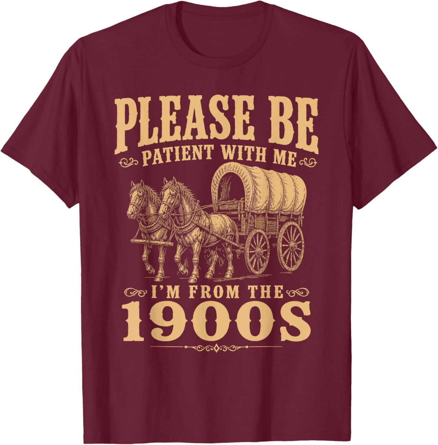 Please Be Patient with Me I’m from The 1900s Vintage T-Shirt - T-Shirt | Maroon
