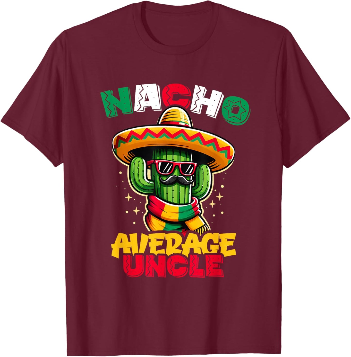 Nacho Average Uncle Cinco de Mayo Cactus Sombrero Mexican T-Shirt - T-Shirt | Maroon