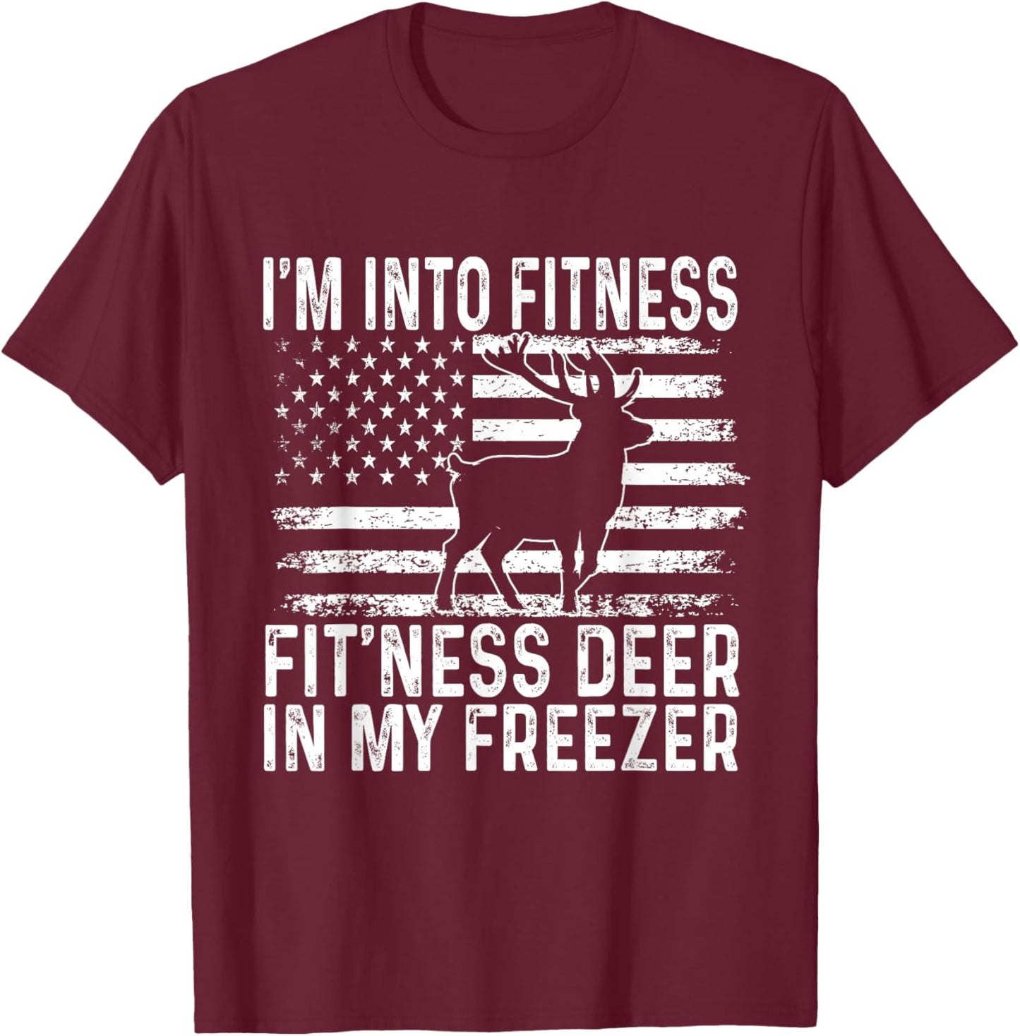 I'm Into Fitness Fit'ness Deer In My Freezer Funny T-Shirt - T-Shirt | Maroon