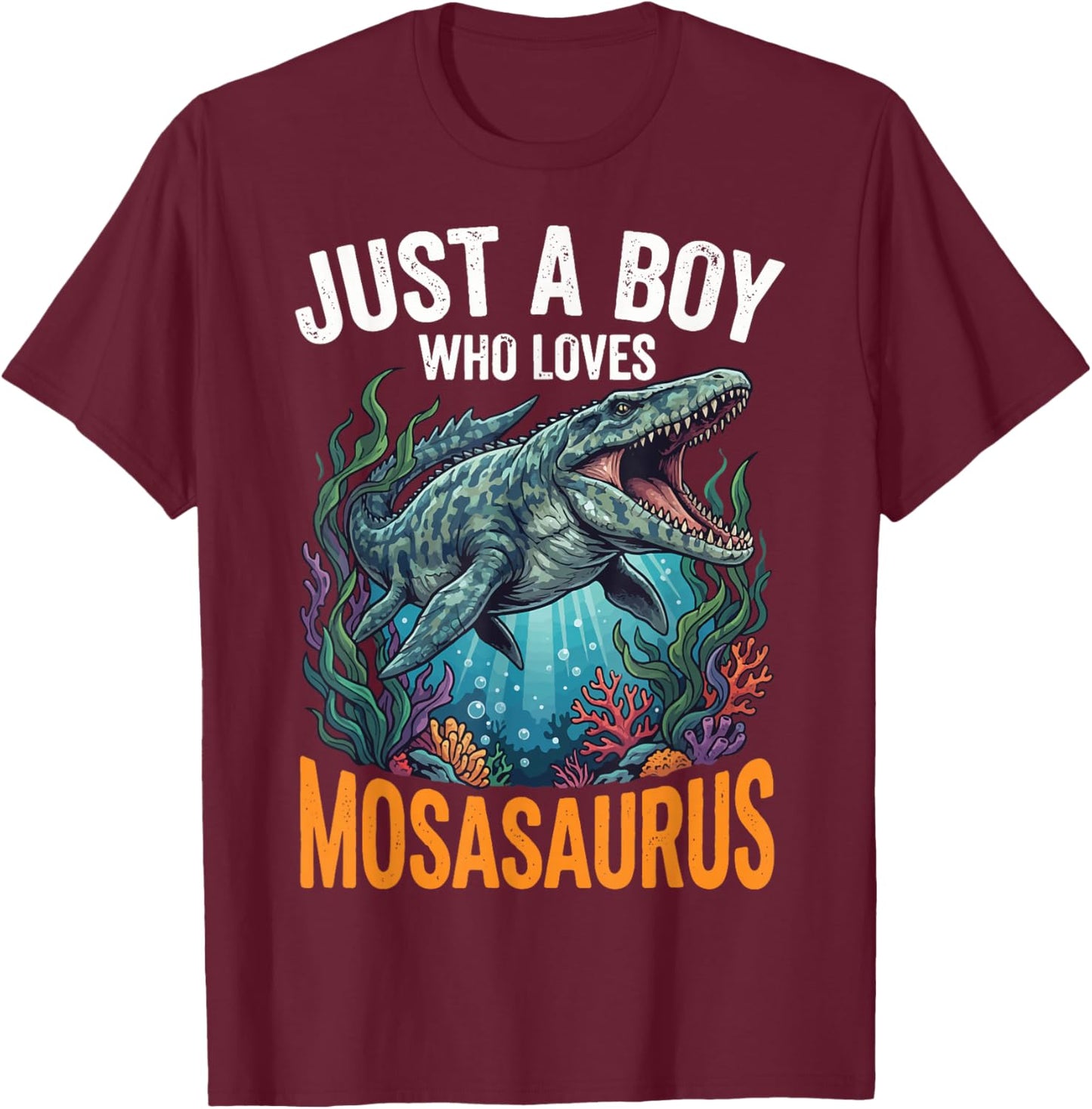Just A Boy Who Loves Mosasaurus T-Shirt - T-Shirt | Maroon