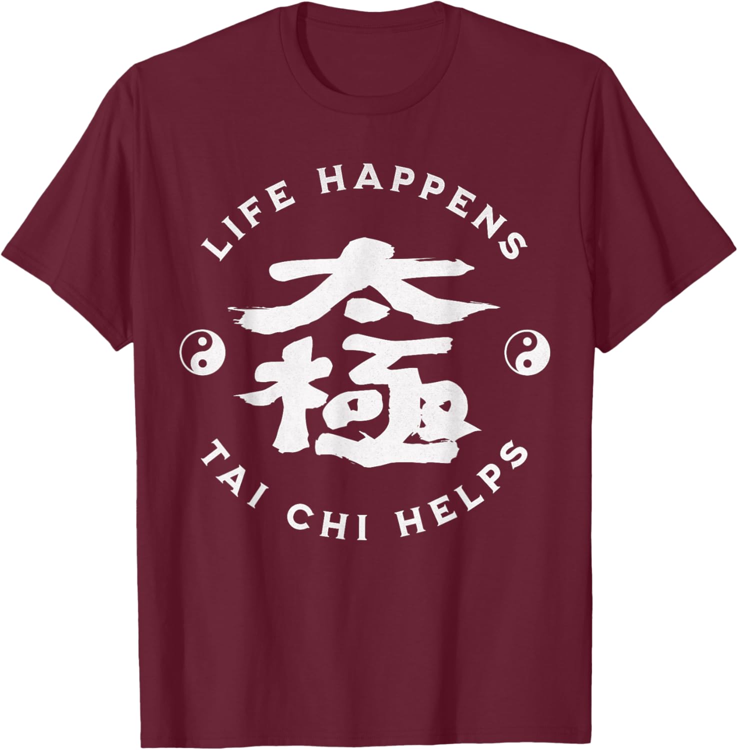 Life Happens Tai Chi Aide la Calligraphie Chinoise Ying & Yang T-Shirt - T-Shirt | Maroon