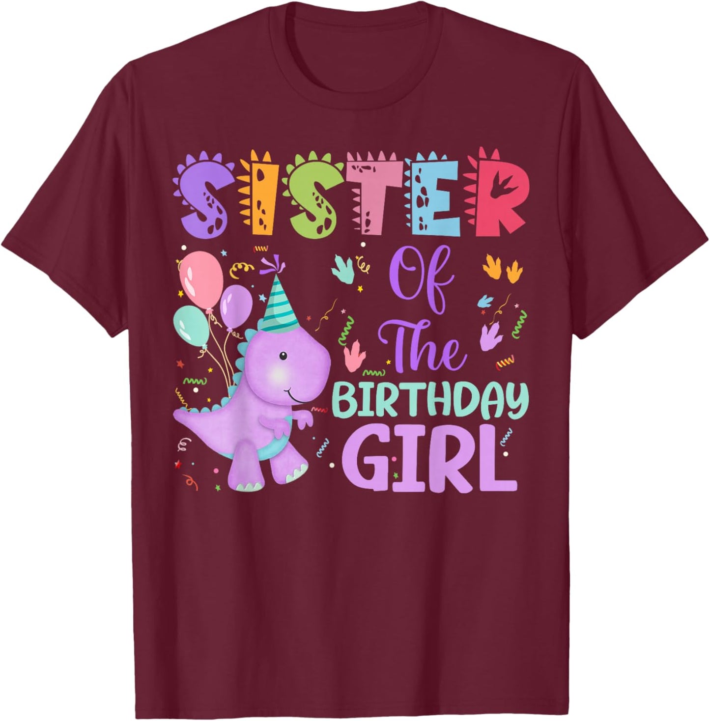 Sister Of The Birthday Girl Dinosaur Saurus Rex Party T-Shirt - T-Shirt | Maroon