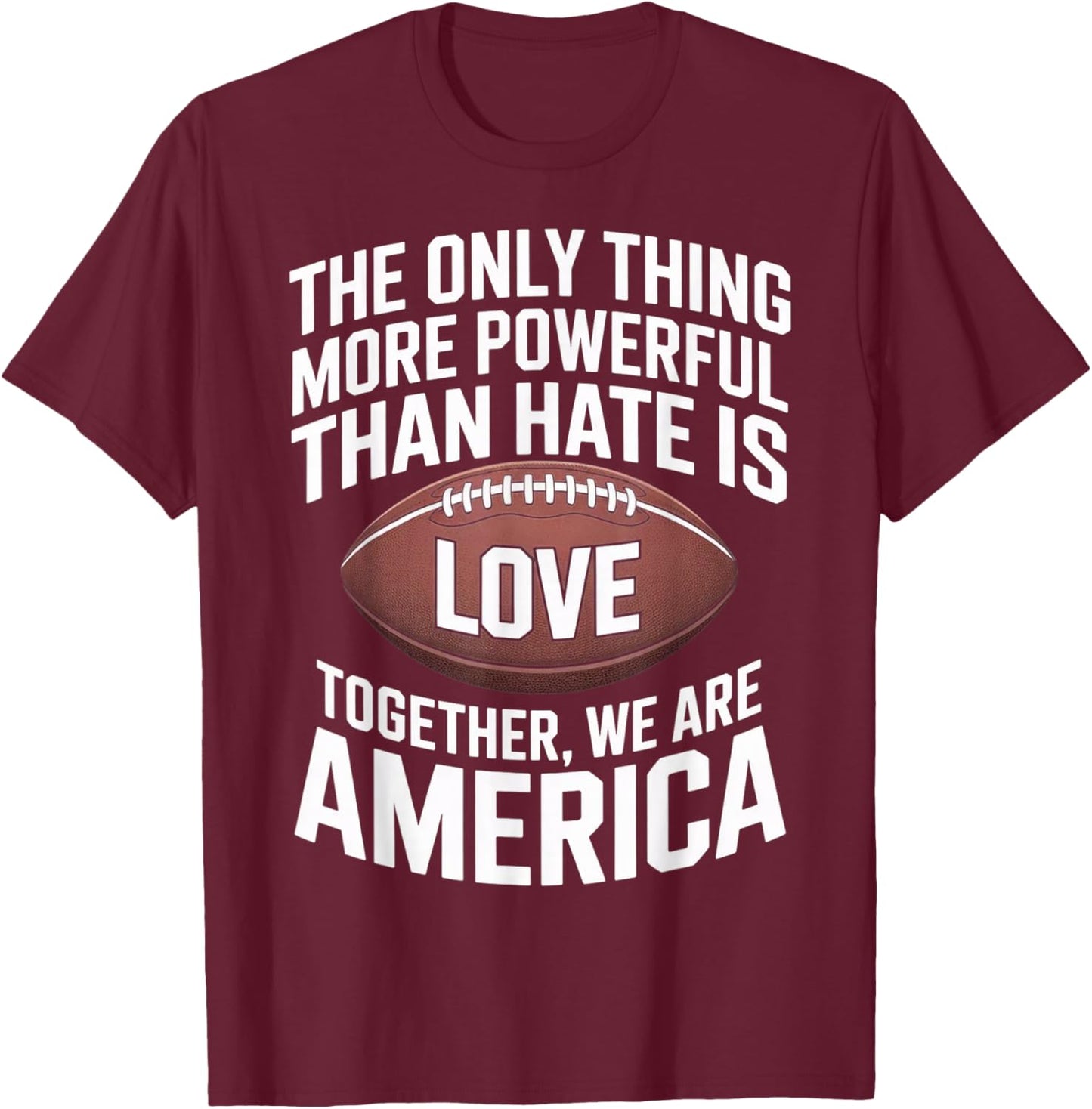 Powerful Than Hate is Love, Together We are America Quote T-Shirt - T-Shirt | Maroon