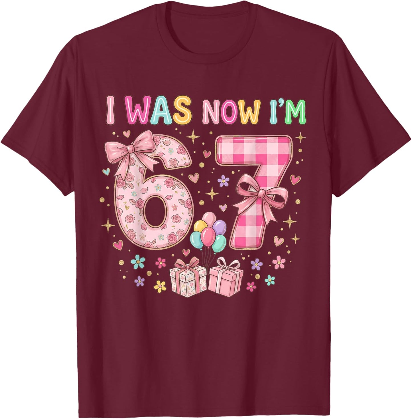 7th Birthday I was 6 Now I'm 7 Cute Six Seven 67 Meme T-Shirt - T-Shirt | Maroon