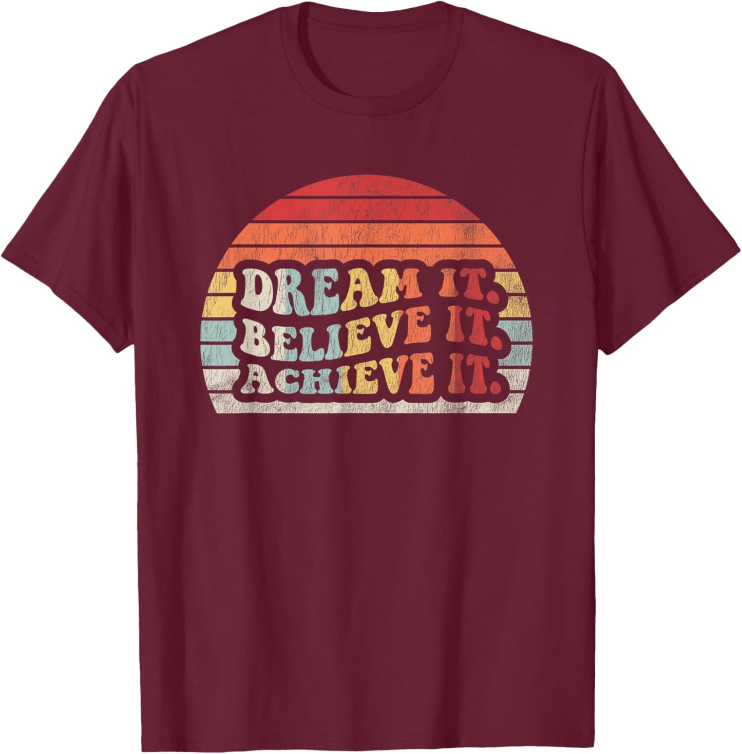 Dream It Believe It Achieve It Retro Style T-Shirt - T-Shirt | Maroon