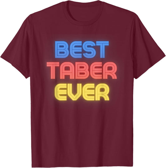 Best Taber Ever - Funny Taber Name Taber T-Shirt - T-Shirt | Maroon