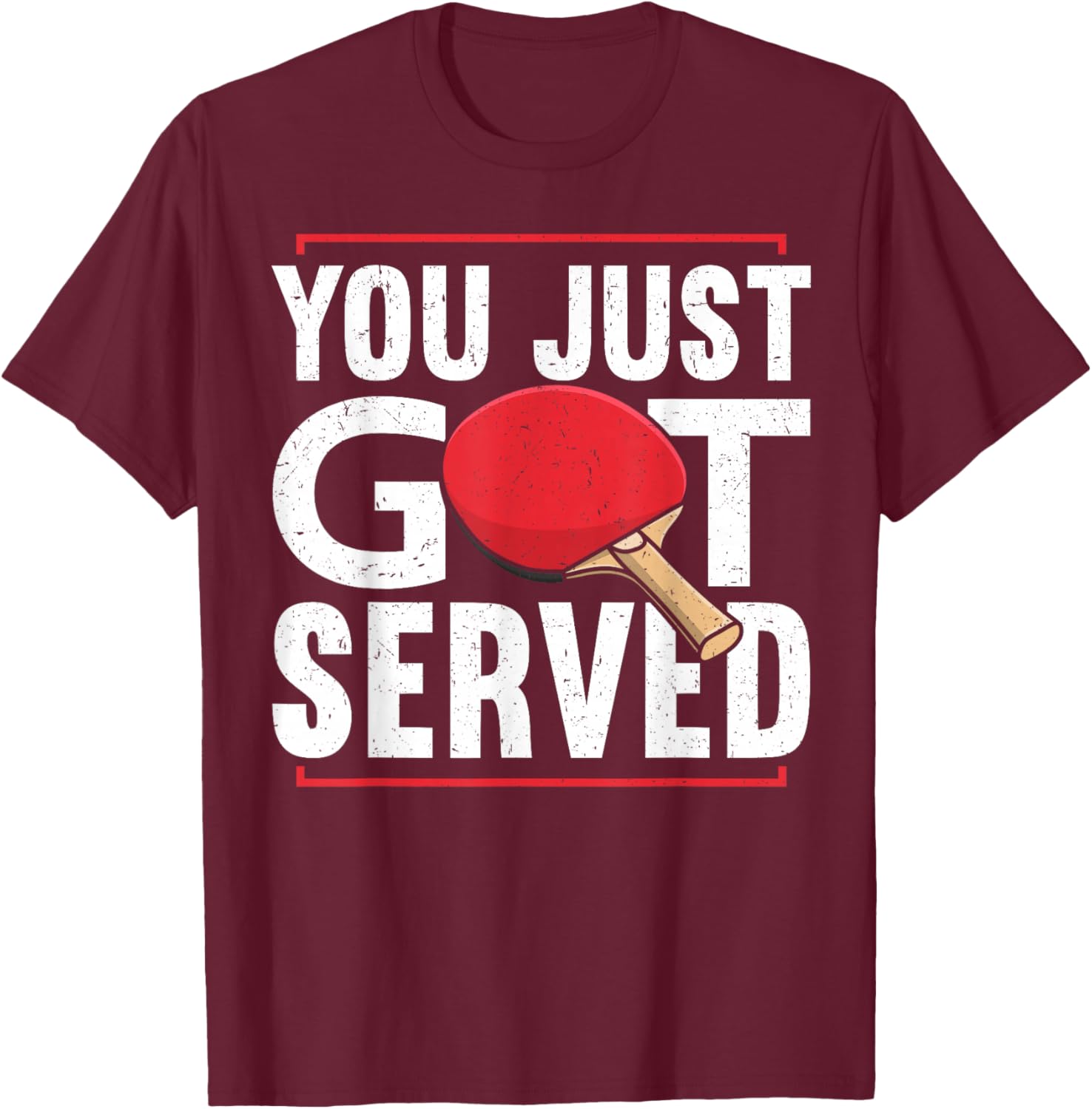 You Just Got Served | Funny Table Tennis T-Shirt - T-Shirt | Maroon