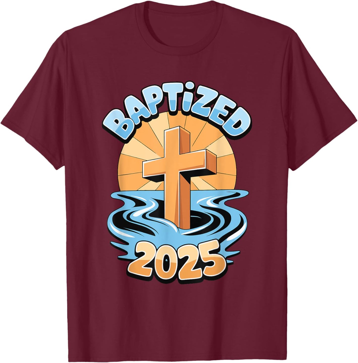 Baptized 2025 T-Shirt - T-Shirt | Maroon