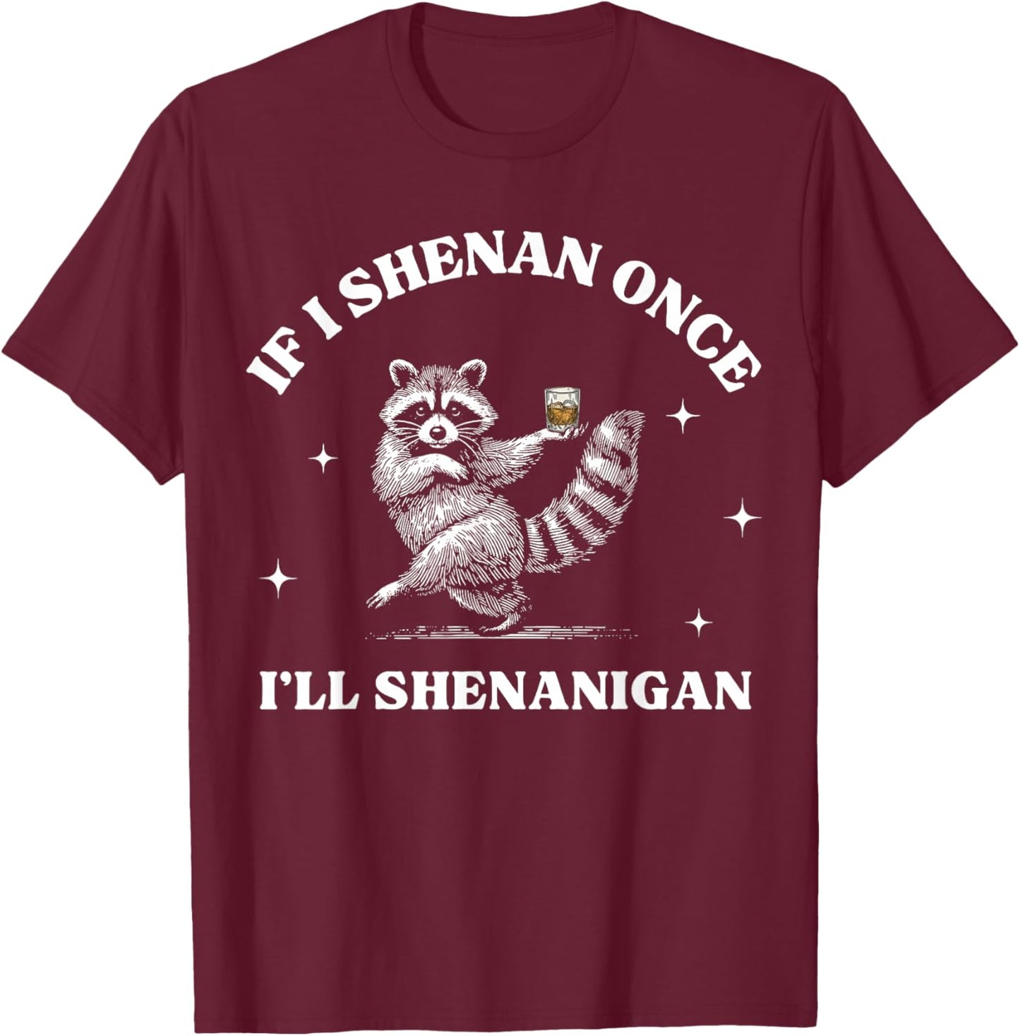If I Shenan Once I'll Shenanigan Raccoon T-Shirt - T-Shirt | Maroon