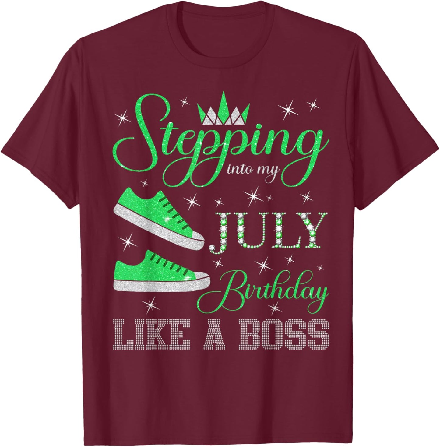 Stepping Into My July Birthday Like a Boss July B-day Party T-Shirt - T-Shirt | Maroon